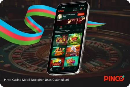 Tətbiqinin Əsas Üstünlükləri Pinco Casino app
